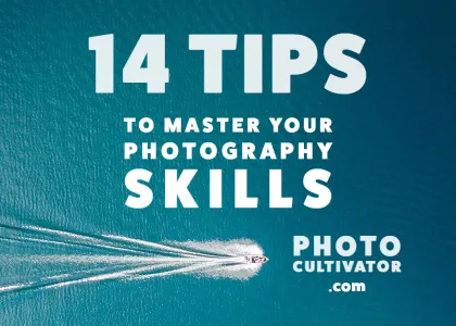 14 Easy Tips to Improve Your Photography Skills and Take Amazing Pictures