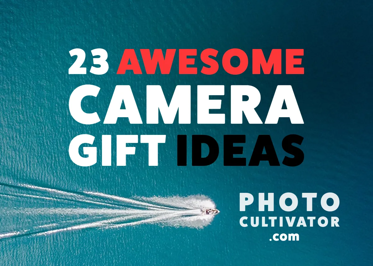23 Incredible Camera Gift Ideas for Your Photographer Friend