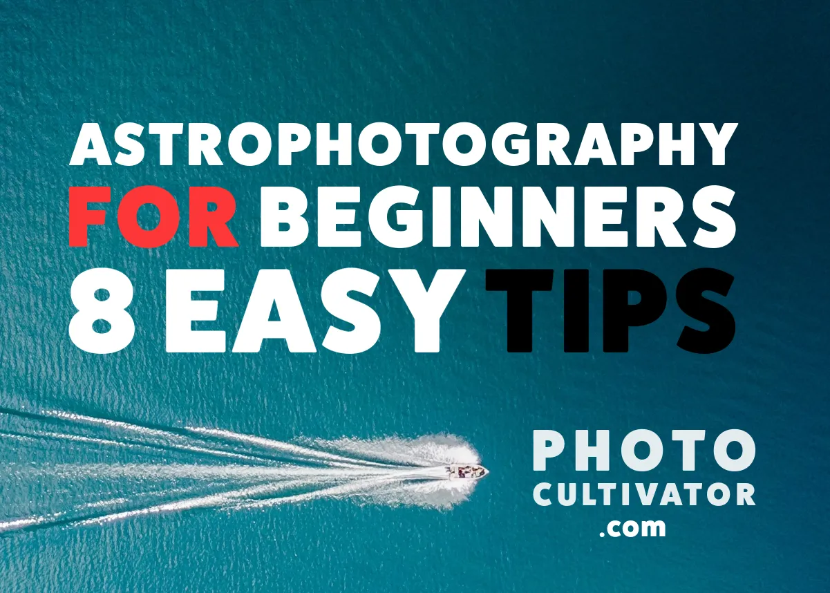 Mastering Astrophotography: 8 Tips for Beginners