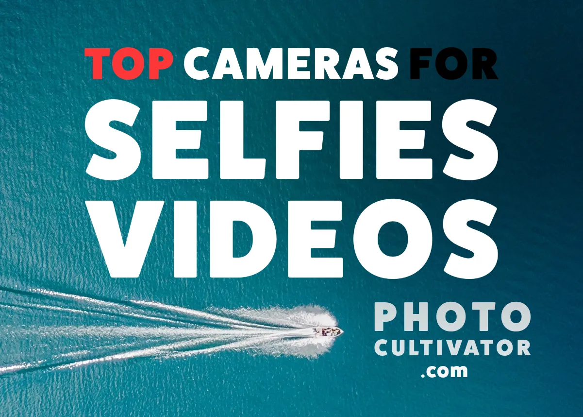 Top Camera Recommendations for Self-Portrait and Self-Videos: A Comprehensive Guide