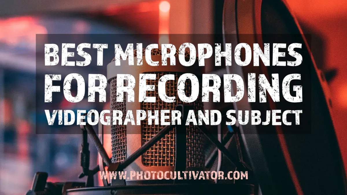 Best Microphones for Recording Videographer and Subject Audio
