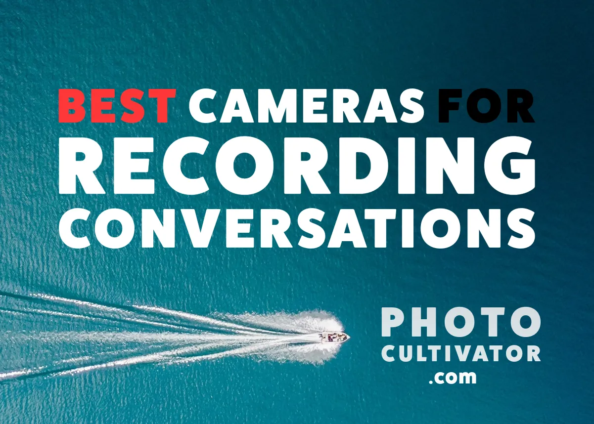 Choosing the Right Camera for Recording Conversations