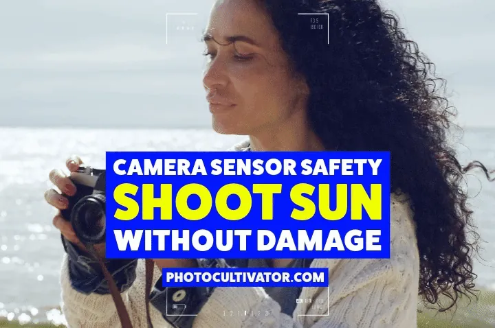 Camera Sensor Safety: Shoot Sun Without Damage