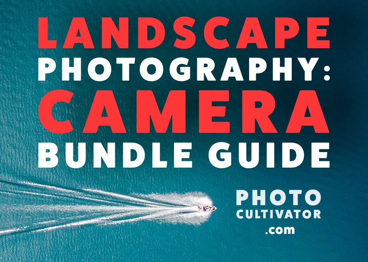 Best Camera Bundles for Landscape Photography