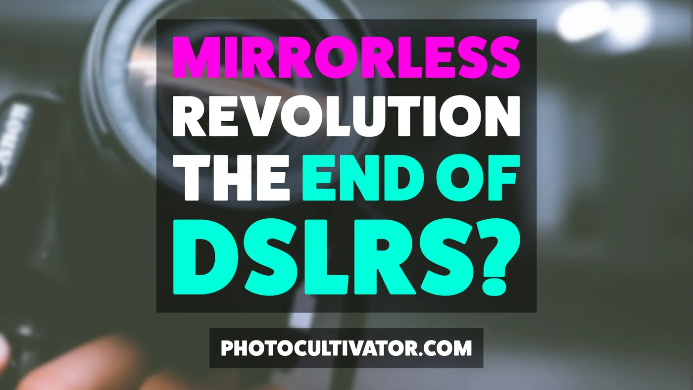 Nikon & Canon's Mirrorless Revolution: The End of DSLRs?