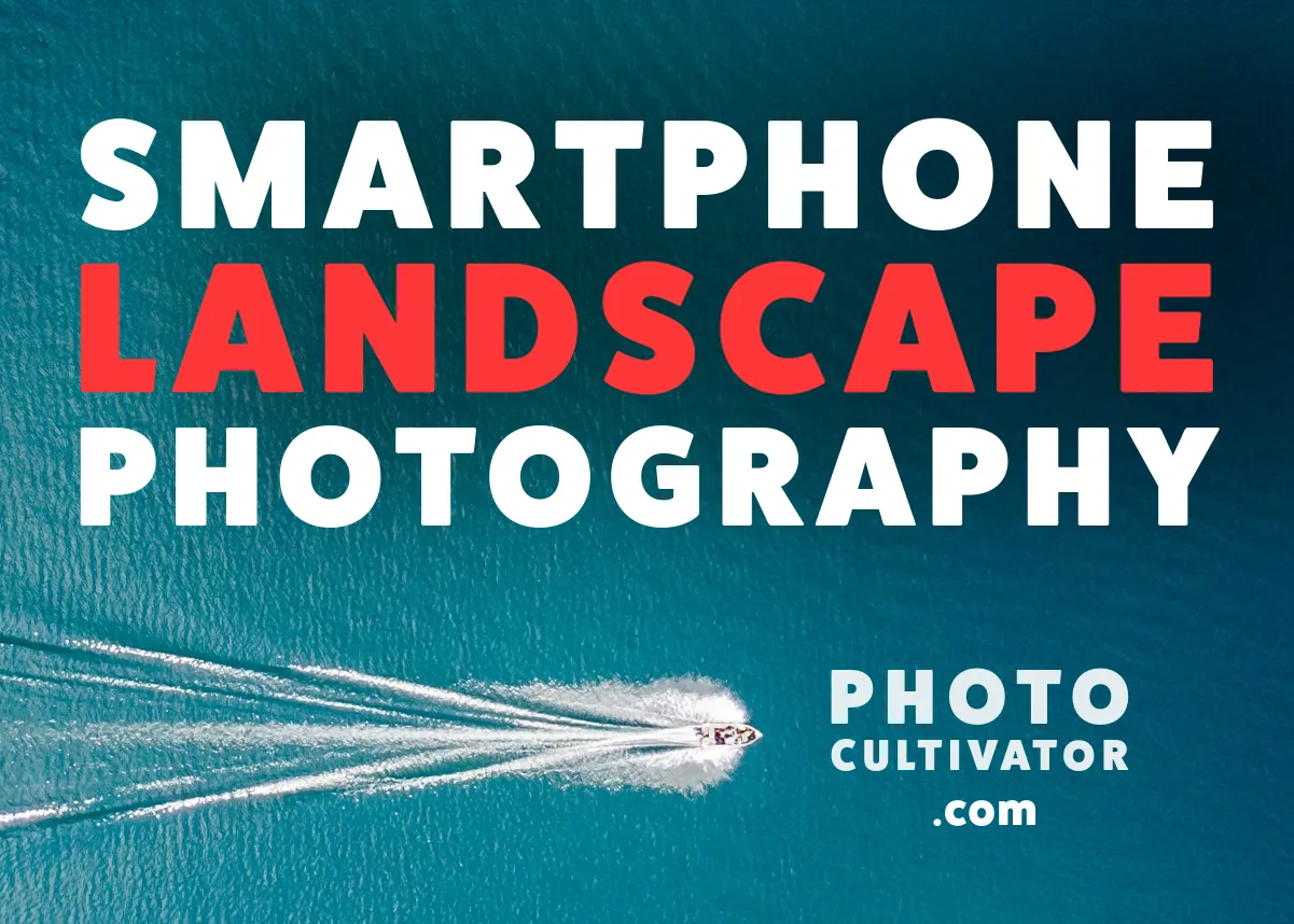 Capturing Stunning Landscapes with Your Smartphone: Understanding the Basics